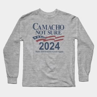 Camacho - Not Sure for President 2024 Long Sleeve T-Shirt